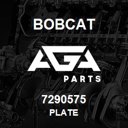 7290575 Bobcat PLATE | AGA Parts