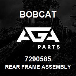 7290585 Bobcat REAR FRAME ASSEMBLY | AGA Parts