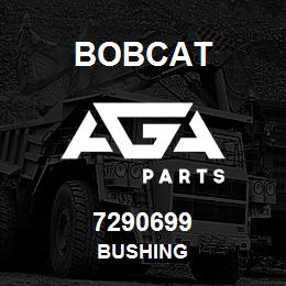 7290699 Bobcat BUSHING | AGA Parts