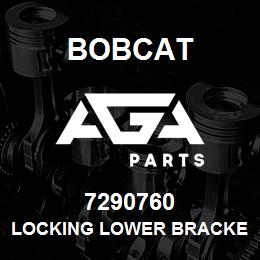 7290760 Bobcat LOCKING LOWER BRACKET | AGA Parts