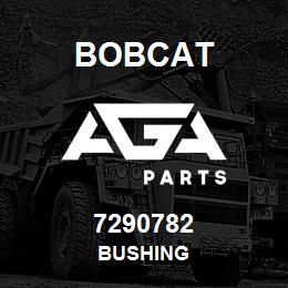 7290782 Bobcat BUSHING | AGA Parts