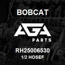 RH25006530 Bobcat 1/2 HOSEF | AGA Parts