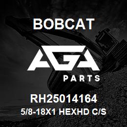 RH25014164 Bobcat 5/8-18X1 HEXHD C/S | AGA Parts