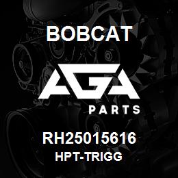 RH25015616 Bobcat HPT-TRIGG | AGA Parts