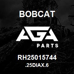 RH25015744 Bobcat .25DIAX.6 | AGA Parts