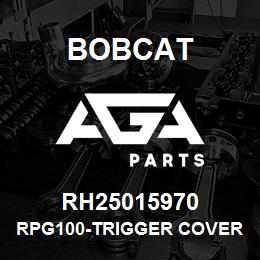 RH25015970 Bobcat RPG100-TRIGGER COVER | AGA Parts