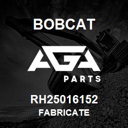 RH25016152 Bobcat FABRICATE | AGA Parts