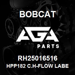 RH25016516 Bobcat HPP182 C.H-FLOW LABEL | AGA Parts