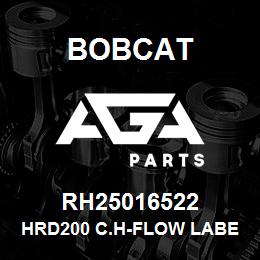 RH25016522 Bobcat HRD200 C.H-FLOW LABEL | AGA Parts