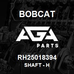 RH25018394 Bobcat SHAFT - H | AGA Parts