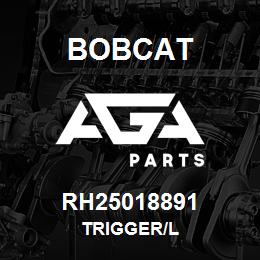 RH25018891 Bobcat TRIGGER/L | AGA Parts