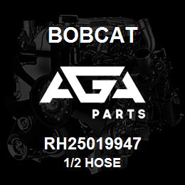 RH25019947 Bobcat 1/2 HOSE | AGA Parts