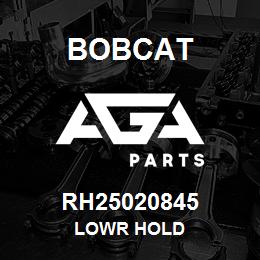 RH25020845 Bobcat LOWR HOLD | AGA Parts