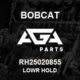 RH25020855 Bobcat LOWR HOLD | AGA Parts