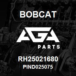 RH25021680 Bobcat PIND025075 | AGA Parts