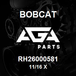 RH26000581 Bobcat 11/16 X | AGA Parts