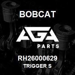 RH26000629 Bobcat TRIGGER S | AGA Parts