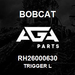 RH26000630 Bobcat TRIGGER L | AGA Parts