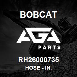 RH26000735 Bobcat HOSE - IN. | AGA Parts