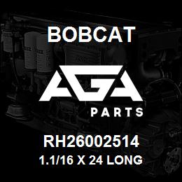 RH26002514 Bobcat 1.1/16 X 24 LONG | AGA Parts