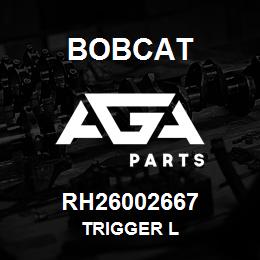 RH26002667 Bobcat TRIGGER L | AGA Parts