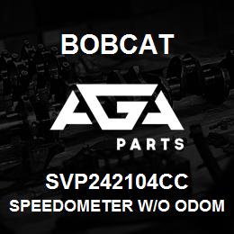 SVP242104CC Bobcat SPEEDOMETER W/O ODOM | AGA Parts