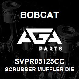 SVPR05125CC Bobcat SCRUBBER MUFFLER DIE | AGA Parts