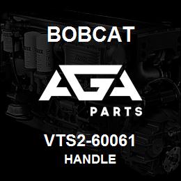 VTS2-60061 Bobcat HANDLE | AGA Parts