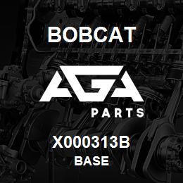 X000313B Bobcat BASE | AGA Parts