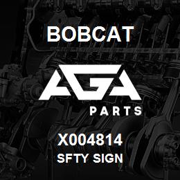 X004814 Bobcat SFTY SIGN | AGA Parts