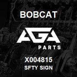 X004815 Bobcat SFTY SIGN | AGA Parts