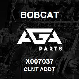 X007037 Bobcat CLNT ADDT | AGA Parts
