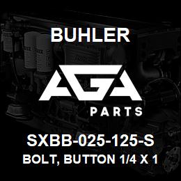 SXBB-025-125-S Buhler Bolt, Button 1/4 x 1 1/4, SS Allen | AGA Parts