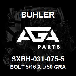 SXBH-031-075-5 Buhler Bolt 5/16 x .750 Grade 5 | AGA Parts