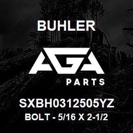 SXBH0312505YZ Buhler Bolt - 5/16 x 2-1/2 Gr-5 | AGA Parts