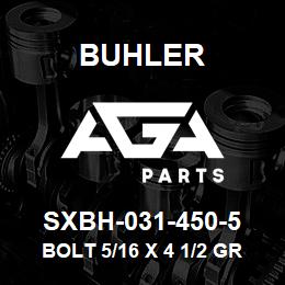 SXBH-031-450-5 Buhler BOLT 5/16 X 4 1/2 GRADE 5 | AGA Parts