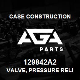 129842A2 Case Construction VALVE, PRESSURE RELIEF | AGA Parts