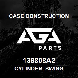 139808A2 Case Construction CYLINDER, SWING | AGA Parts