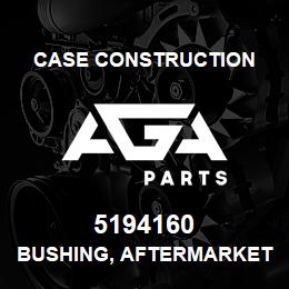 5194160 Case Construction BUSHING, AFTERMARKET | AGA Parts