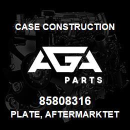 85808316 Case Construction PLATE, AFTERMARKTET | AGA Parts