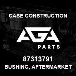 87313791 Case Construction BUSHING, AFTERMARKET | AGA Parts