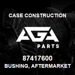 87417600 Case Construction BUSHING, AFTERMARKET | AGA Parts