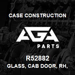 R52882 Case Construction GLASS, CAB DOOR, RH, REAR | AGA Parts