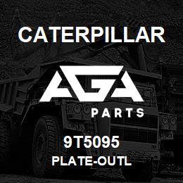 9T5095 Caterpillar PLATE-OUTL | AGA Parts