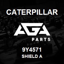 9Y4571 Caterpillar SHIELD A | AGA Parts