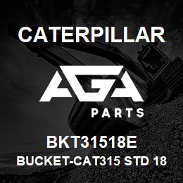 BKT31518E Caterpillar BUCKET-CAT315 STD 18IN(0.25M3) - 3HD TIPS(870LBS | AGA Parts