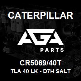 CR5069/40T Caterpillar TLA 40 LK - D7H SALT | AGA Parts