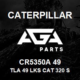 CR5350A 49 Caterpillar TLA 49 LKS CAT 320 SLD & GRSD | AGA Parts