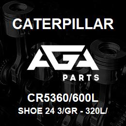CR5360/600L Caterpillar SHOE 24 3/GR - 320L/N | AGA Parts