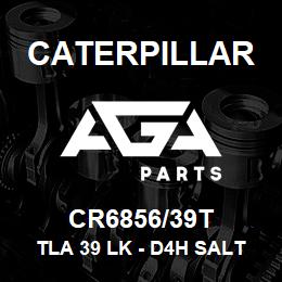 CR6856/39T Caterpillar TLA 39 LK - D4H SALT | AGA Parts